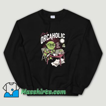 Funny I Am A Orcaholic Sweatshirt
