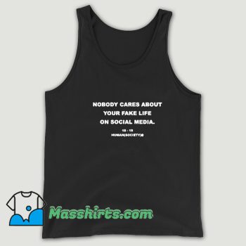 Funny Nobody Cares About Your Fake Life Tank Top
