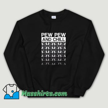 Funny Pew Pew Life And Chill Sweatshirt