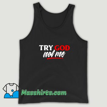Funny Quote Try God Not Me Saying Tank Top