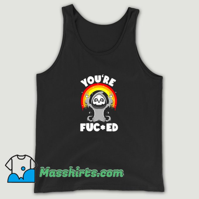 Happy Reaper Youre Fucked Tank Top On Sale