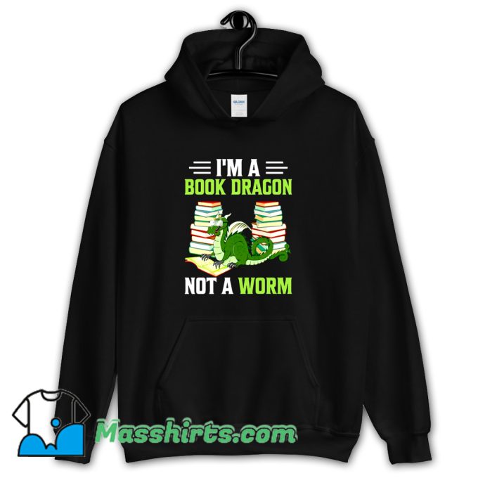 I Am A Book Dragon Not A Worm Hoodie Streetwear