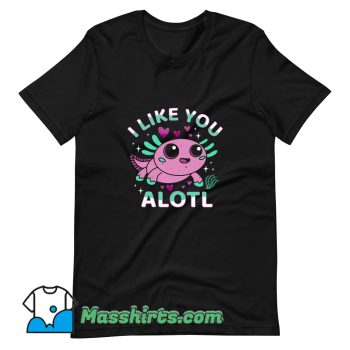 I Like You Alotl Cartoon T Shirt Design