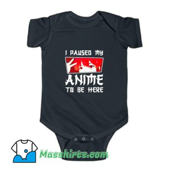 I Paused My Anime To Be Here Baby Onesie