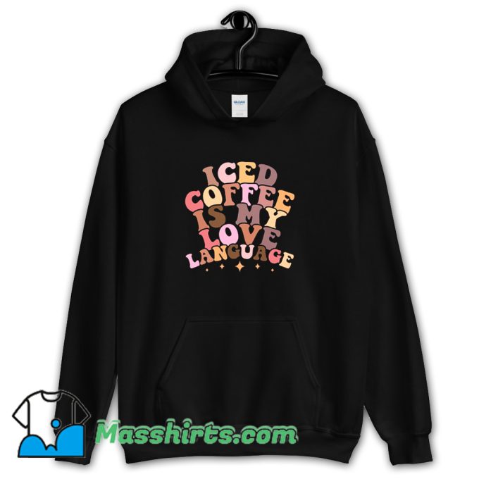 Iced Coffee Is My Love Language Hoodie Streetwear