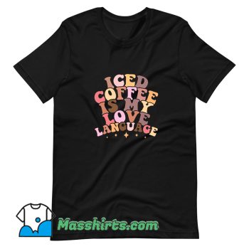 Iced Coffee Is My Love Language T Shirt Design