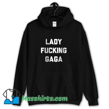 Lady Fucking Gaga Funny Hoodie Streetwear