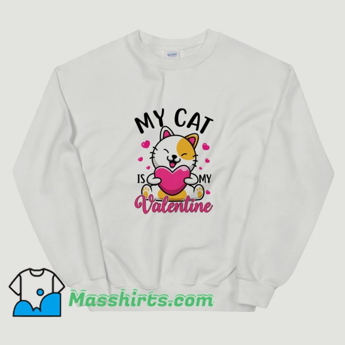 My Cat Is My Valentine Sweatshirt