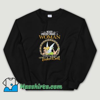 Never Underestimate A Woman Who Loves Tinker Bell Sweatshirt
