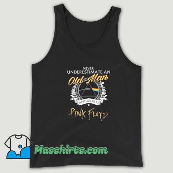 Never Underestimate An Old Man Who Listen To Pink Floyd Tank Top