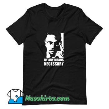 New Malcolm X By Any Means Necessary T Shirt Design