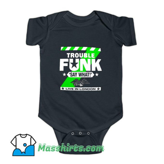 Trouble Funk Say What Baby Onesie