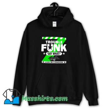 Trouble Funk Say What Hoodie Streetwear