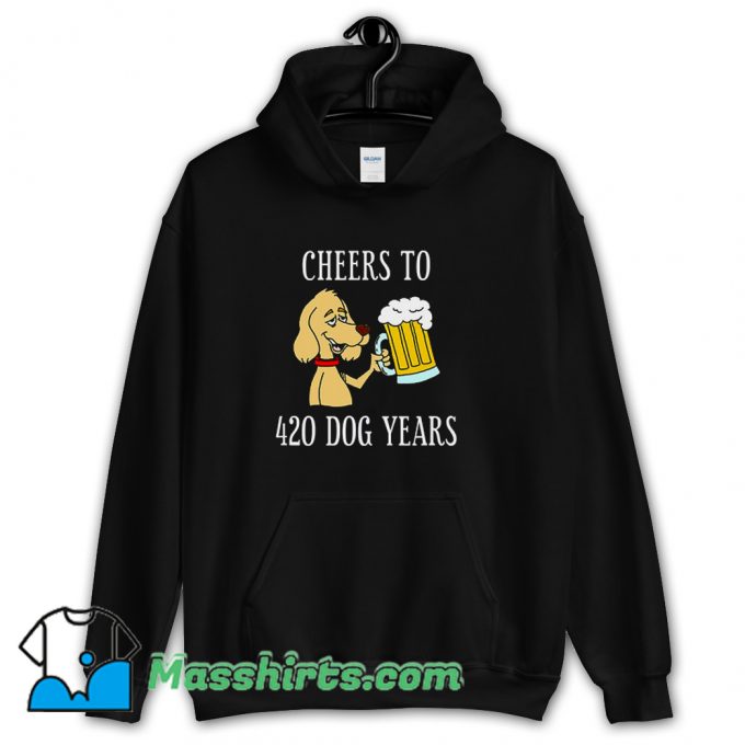 Awesome Cheers To 420 Dog Years Hoodie Streetwear