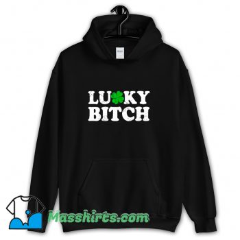 Awesome Lucky Bitch Irish Quotes Hoodie Streetwear