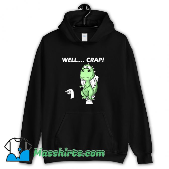 Best Well Crap Dinosaur Version T Rex Hoodie Streetwear