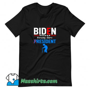 Biden Nursing Home Resident T Shirt Design