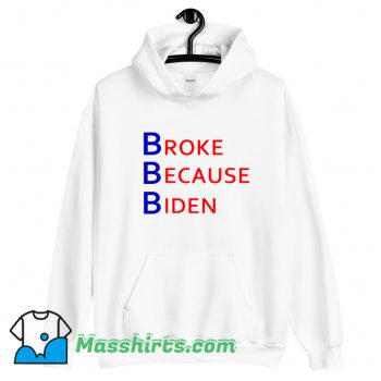 Broke Because Biden Hoodie Streetwear