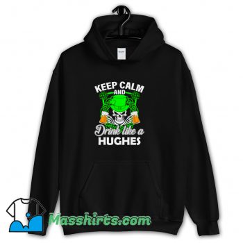 Cool Keep Calm And Drink Like A Hughes Hoodie Streetwear