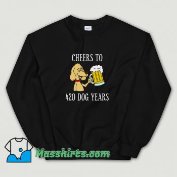 Cute Cheers To 420 Dog Years Sweatshirt