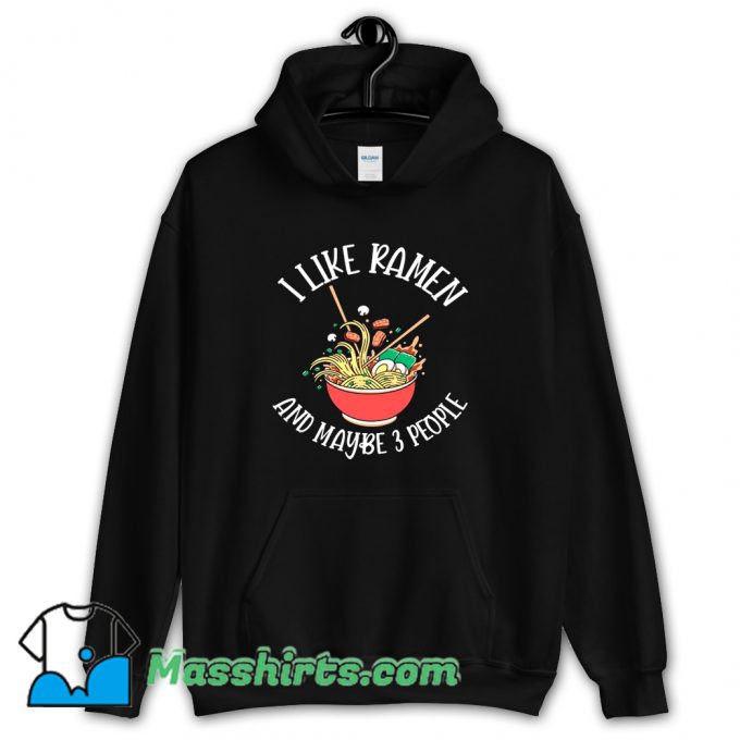 Cute I Like Ramen and Maybe 3 People Hoodie Streetwear