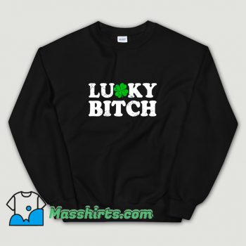 Cute Lucky Bitch Irish Quotes Sweatshirt