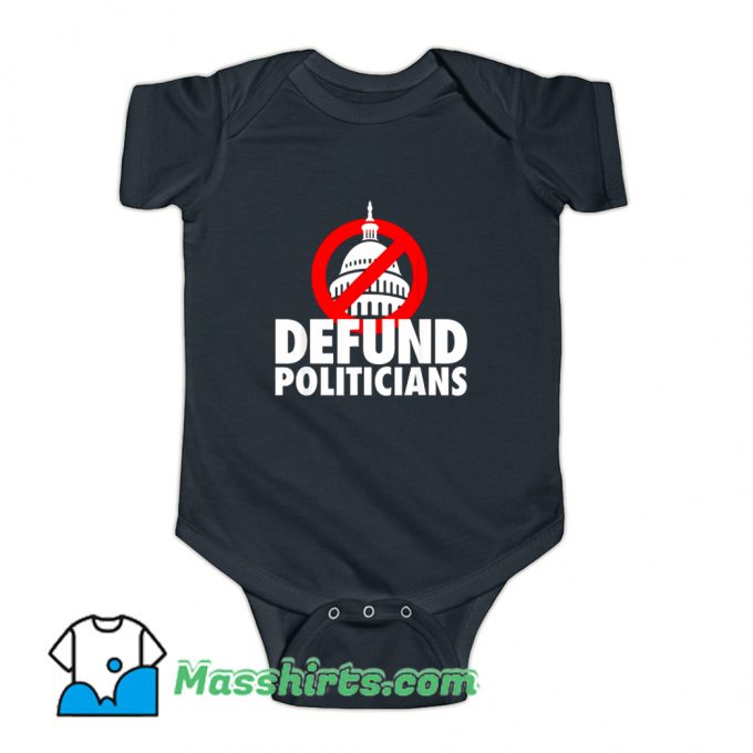 Defund Politicians Defund Congress Baby Onesie