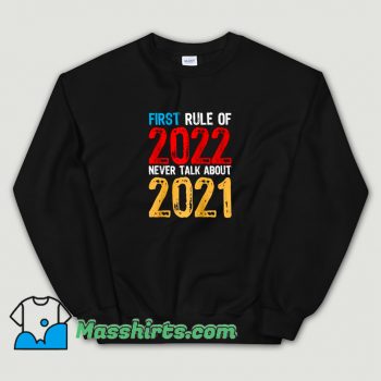 First Rule Of 2022 Never Talk About 2021 Sweatshirt