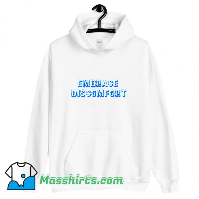 Funny Embrace Discomfort Hoodie Streetwear