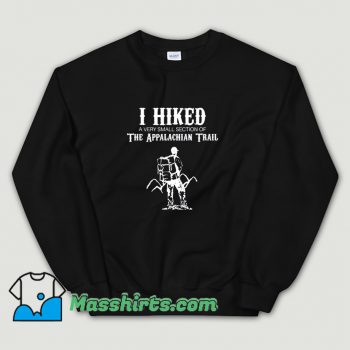 I Hiked A Very Small Section Of The Appalachian Trail Sweatshirt