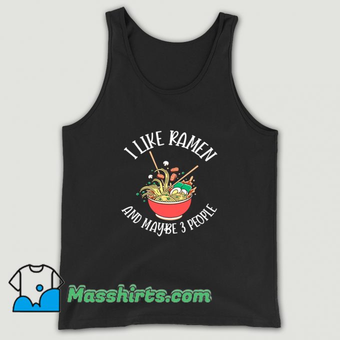 I Like Ramen and Maybe 3 People Tank Top