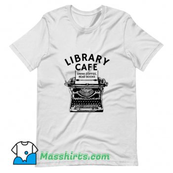 Library Cafe Drink Coffee Read Books T Shirt Design