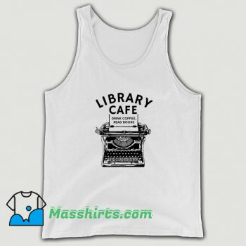 Library Cafe Drink Coffee Read Books Tank Top