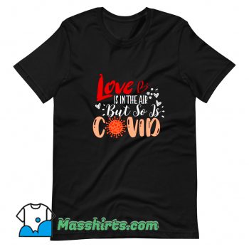 Love Is In The Air But So Is Covid T Shirt Design