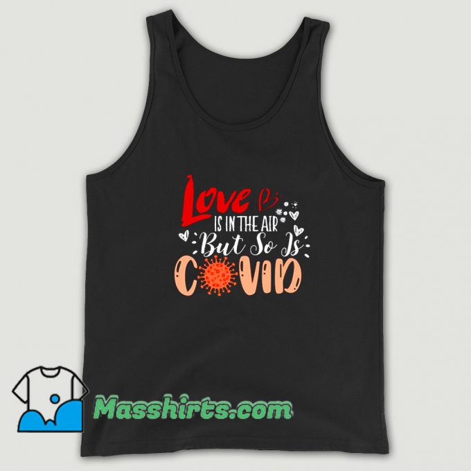 Love Is In The Air But So Is Covid Tank Top