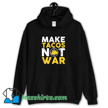 Make Tacos Not War Hoodie Streetwear