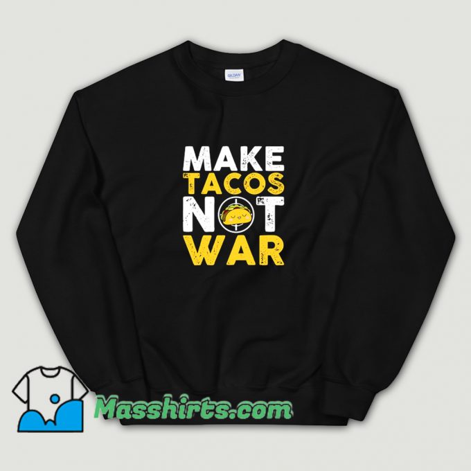 Make Tacos Not War Sweatshirt