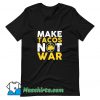 Make Tacos Not War T Shirt Design