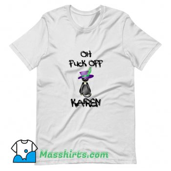 Oh Fuck Off Karen T Shirt Design