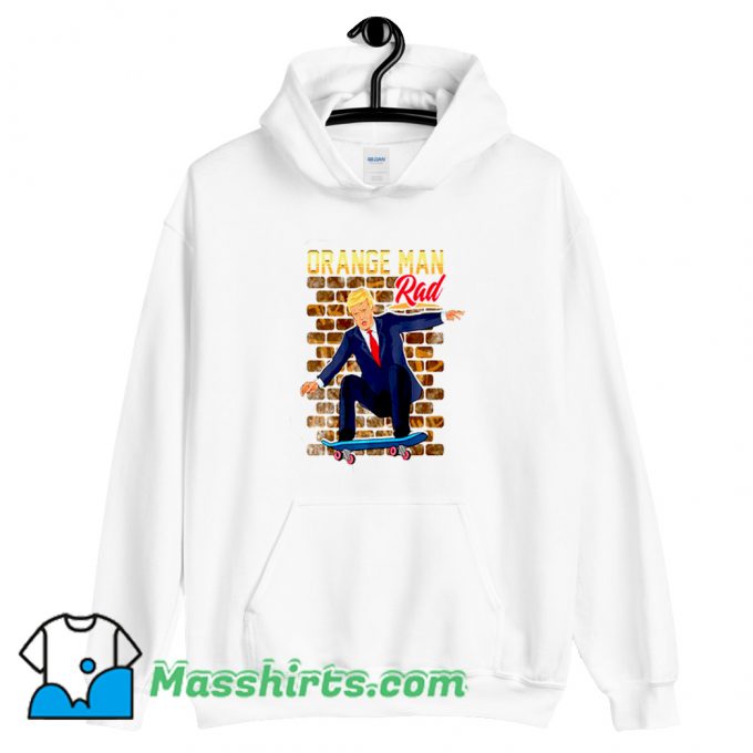 Orange Man Rad Donald Trump Skateboarding Hoodie Streetwear