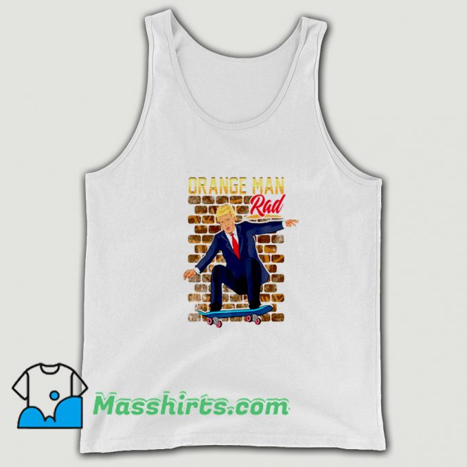 Orange Man Rad Donald Trump Skateboarding Tank Top