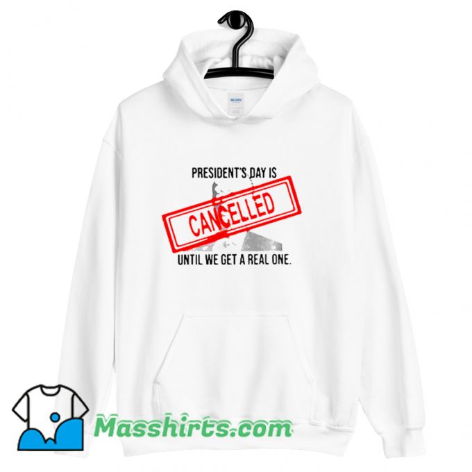 Presidents Day Is Until We Get A Real One Hoodie Streetwear