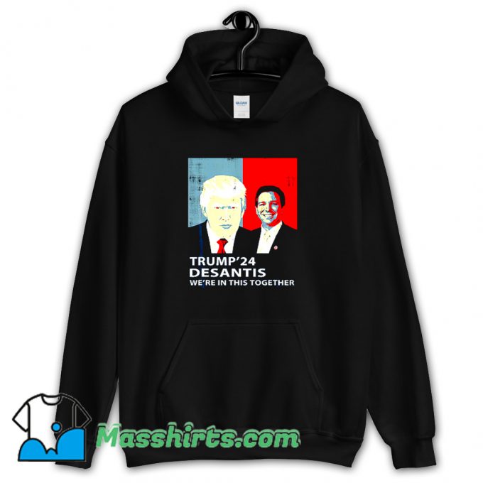 Trump Desantis 2024 WeRe In This Together Hoodie Streetwear