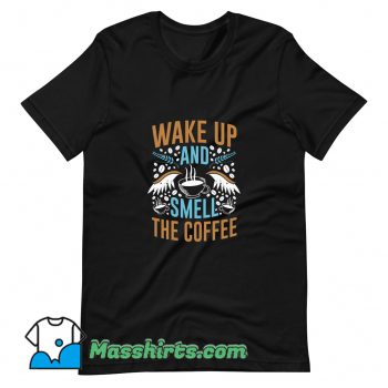 Wake Up And Smell The Coffee T Shirt Design