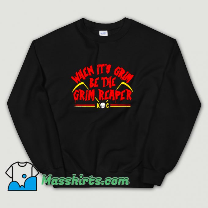 When Its Grim Be The Grim Reaper Sweatshirt