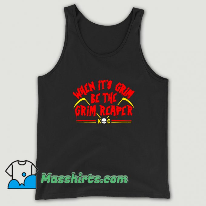 When Its Grim Be The Grim Reaper Tank Top