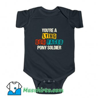 Youre A Lying Dog Faced Pony Soldier Baby Onesie