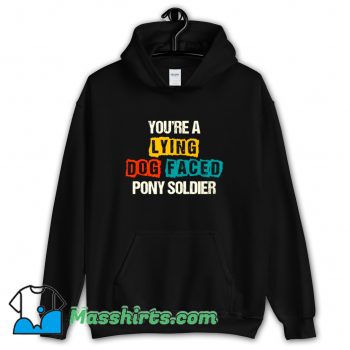 Youre A Lying Dog Faced Pony Soldier Hoodie Streetwear