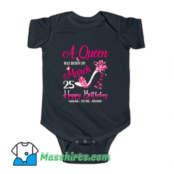 A Queen Was Born On March 25 Baby Onesie