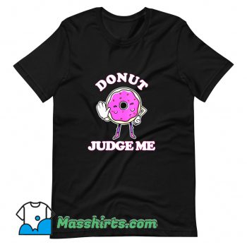 Awesome Donut Do Not Judge Me T Shirt Design